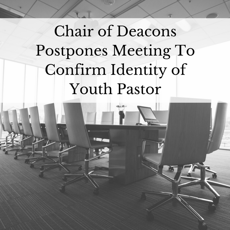 Chair of Deacons Postpones Meeting To Confirm Identity of Youth Pastor
