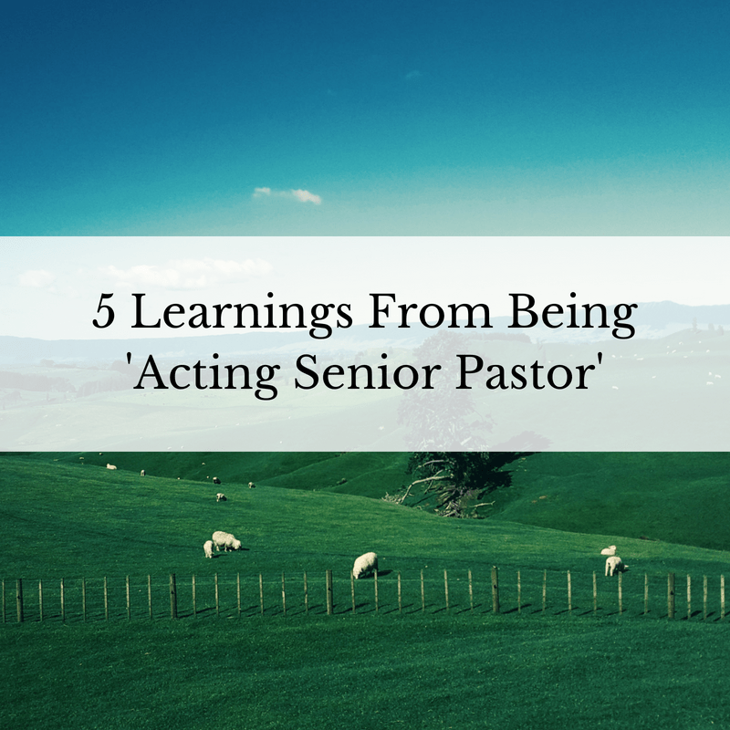 5 Learnings From Being 'Acting Senior Pastor'