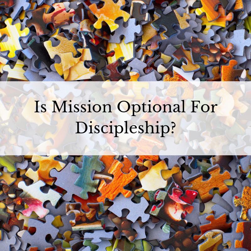 Is Mission Optional For Discipleship_