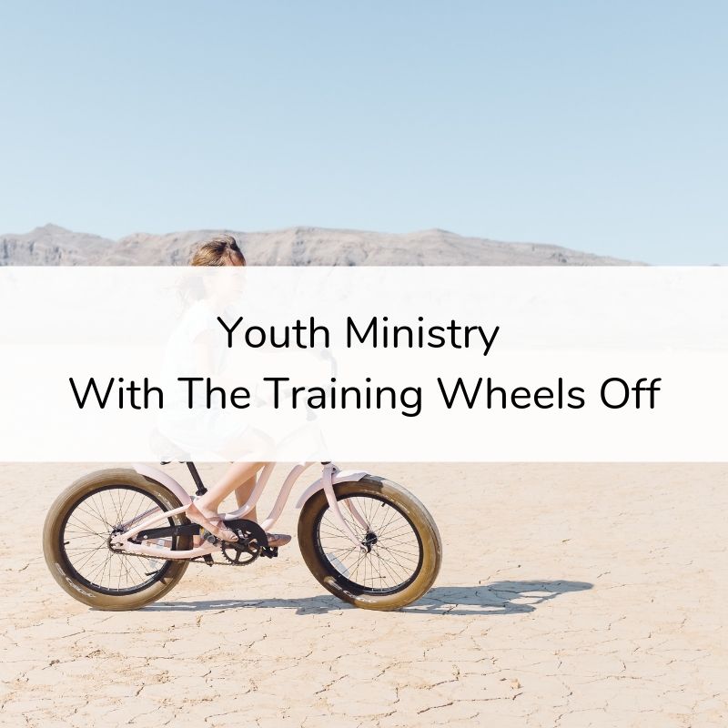 Youth Ministry With The Training Wheels Off