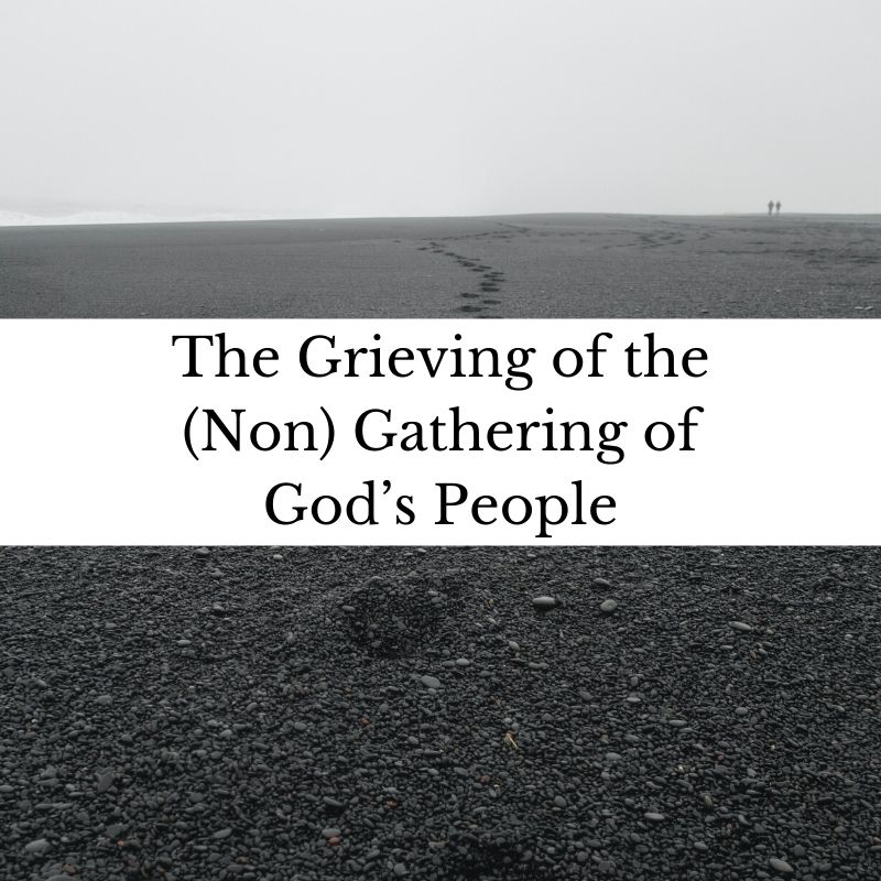 The Grieving of the (Non) Gathering of God’s People