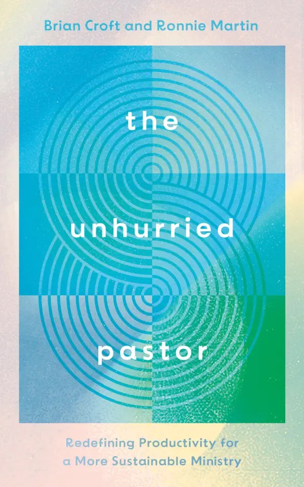 Book Review: The Unhurried Pastor by Brian Croft and Ronnie&nbsp;Martin